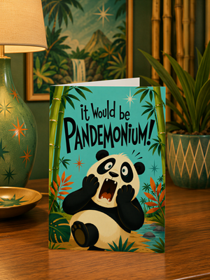 A greeting card featuring a panda bear with a surprised expression, surrounded by tropical foliage, with the text "it would be PANDEMONIUM!"