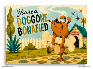 A retro-style illustrated postcard or art print featuring a brown cartoon dog carrying a large bone, with the text 'You're a DOGGONE BONAFIED' and a doghouse labeled 'CHAMP' in the background.