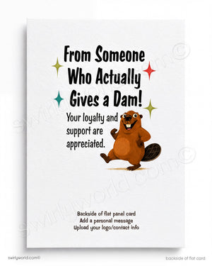 Card with cartoon beaver and text 'From Someone Who Actually Gives a Dam! Your loyalty and support are appreciated.'