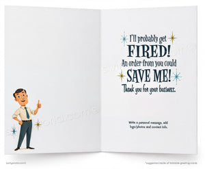 An open greeting card with a retro-style design. The left panel shows a cartoon man in a white shirt and tie giving a thumbs-up, while the right panel features bold text that reads, 'I'll probably get FIRED! An order from you could SAVE ME! Thank you for your business.