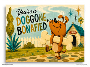 A retro-style illustrated postcard or art print featuring a brown cartoon dog carrying a large bone, with the text 'You're a DOGGONE BONAFIED' and a doghouse labeled 'CHAMP' in the background.