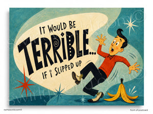 Cartoon character slipping on a banana peel with text 'It would be terrible if I slipped up' on a blue background.