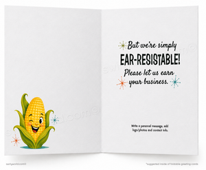 An open greeting card with a white background, featuring a smiling cartoon corn character on the left page and playful text on the right page that reads, 'But we're simply EAR-RESISTABLE! Please let us earn your business.'.