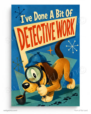 The image is a colorful illustration of a cartoon dog wearing a magnifying glass and hat, with the text "I've Done A Bit Of Detective Work" prominently displayed.