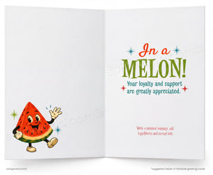 Greeting card with cartoon watermelon character and text 'In a MELON! Your loyalty and support are greatly appreciated.'