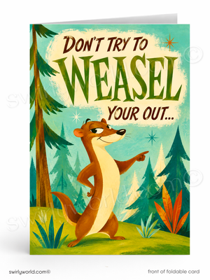 A folded greeting card shown upright on a white background. The front features a retro-style illustration of a brown and cream weasel standing in a pine forest, pointing to the text 'DON'T TRY TO WEASEL YOUR OUT.