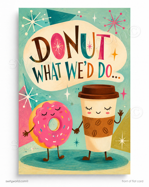 A colorful illustrated greeting card or print featuring a smiling pink donut and a coffee cup holding hands under a speech bubble that reads “DONUT WHAT WE’D DO.