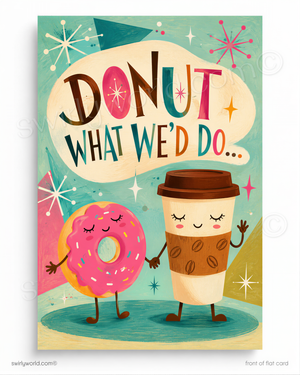 A colorful illustrated greeting card or print featuring a smiling pink donut and a coffee cup holding hands under a speech bubble that reads “DONUT WHAT WE’D DO.