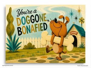 A retro-style illustrated postcard or art print featuring a brown cartoon dog carrying a large bone, with the text 'You're a DOGGONE BONAFIED' and a doghouse labeled 'CHAMP' in the background.