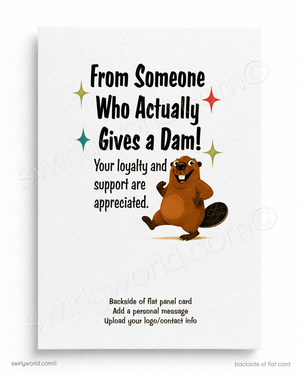 Card with cartoon beaver and text 'From Someone Who Actually Gives a Dam! Your loyalty and support are appreciated.'