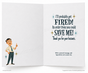 An open greeting card with a retro-style design. The left panel shows a cartoon man in a white shirt and tie giving a thumbs-up, while the right panel features bold text that reads, 'I'll probably get FIRED! An order from you could SAVE ME! Thank you for your business.