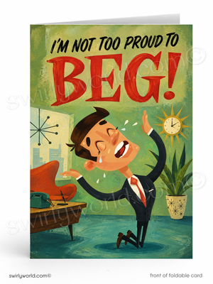 A folded greeting card shown front-on against a white background. The card features a retro-style illustration with the text 'I'M NOT TOO PROUD TO BEG!' in black and large red letters above a crying man in a suit, with a chair, clock, and plant in the background.