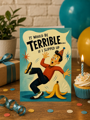 It Would Be Terrible If I Slipped Up Funny Banana Birthday Card