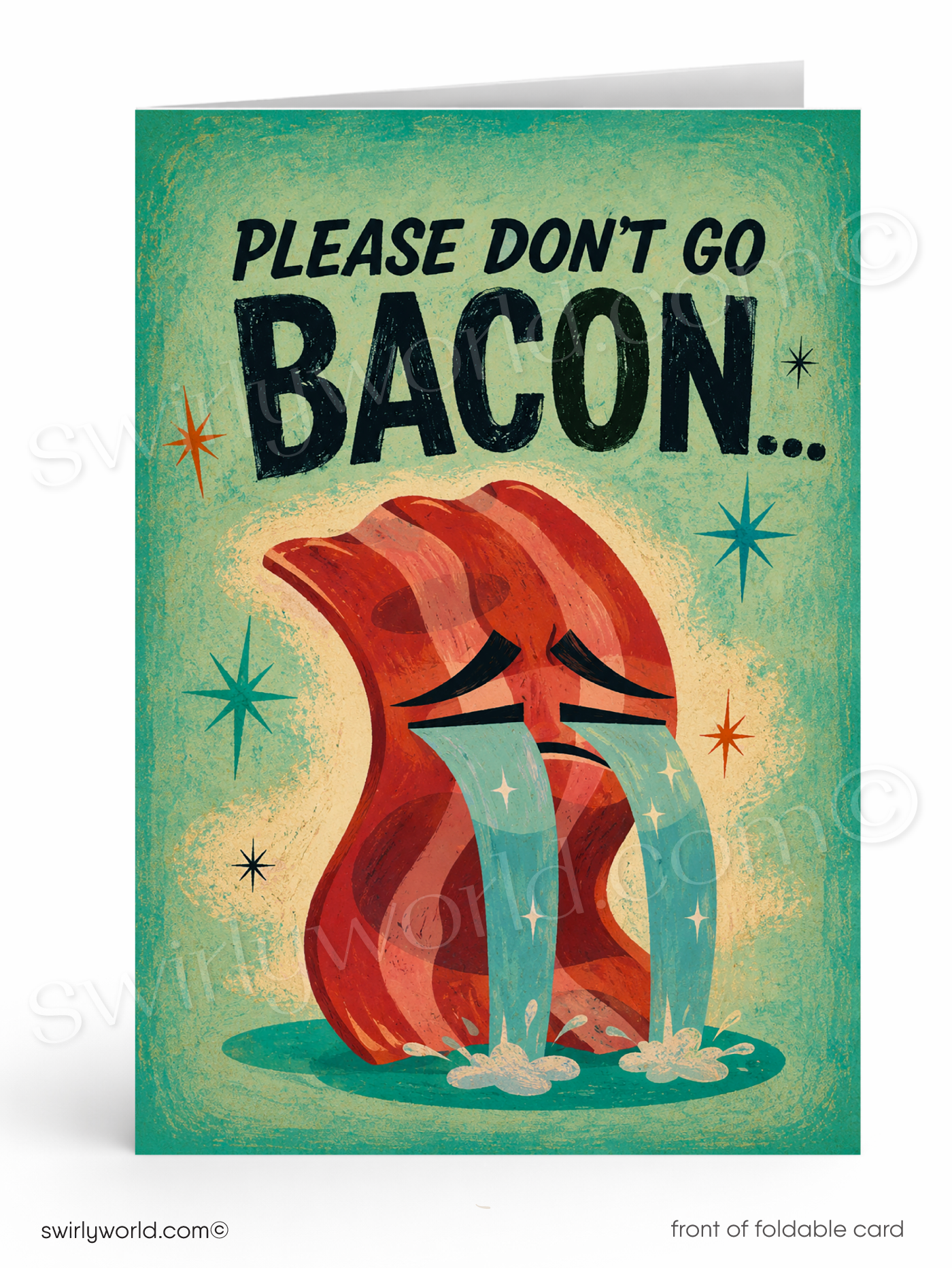 A folded greeting card shown front-on against a white background. The card features a humorous illustration of a crying strip of bacon on a distressed teal and cream background, with the text 'PLEASE DON'T GO BACON.