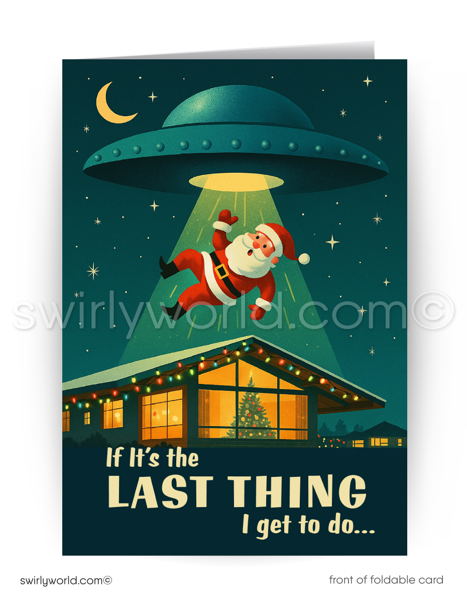 Holiday card with Santa being abducted by a UFO over a house, featuring text 'If it's the last thing I get to do...'.