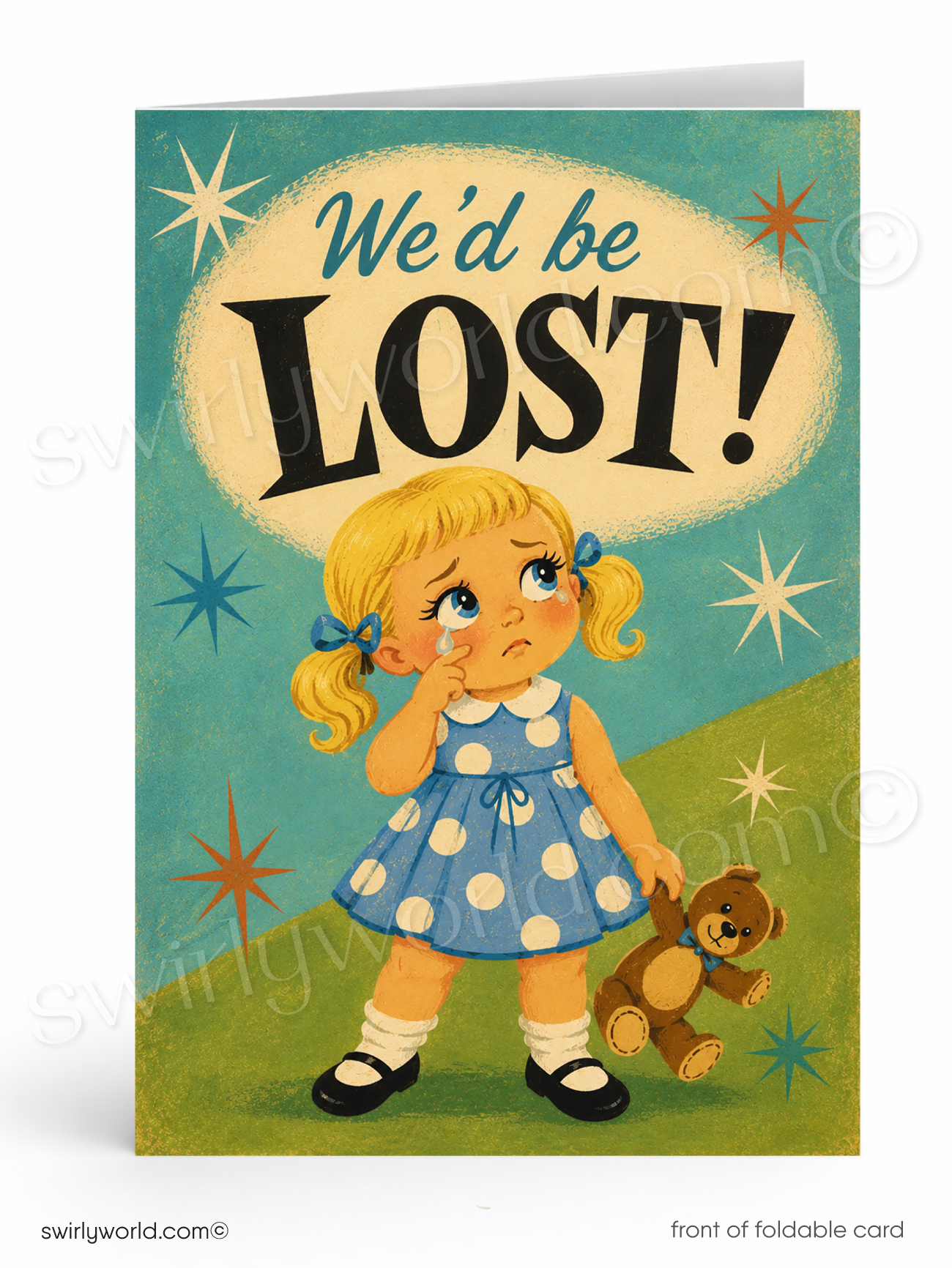 A vintage-style foldable card featuring an illustration of a sad blonde girl in a blue polka-dot dress standing on green grass, holding a teddy bear, with the text 'We'd be LOST!' above her against a teal starry background.