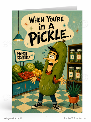 A folded card featuring a retro-style cartoon illustration of a person transformed into a large pickle in a grocery store. The card reads 'WHEN YOU'RE IN A PICKLE.