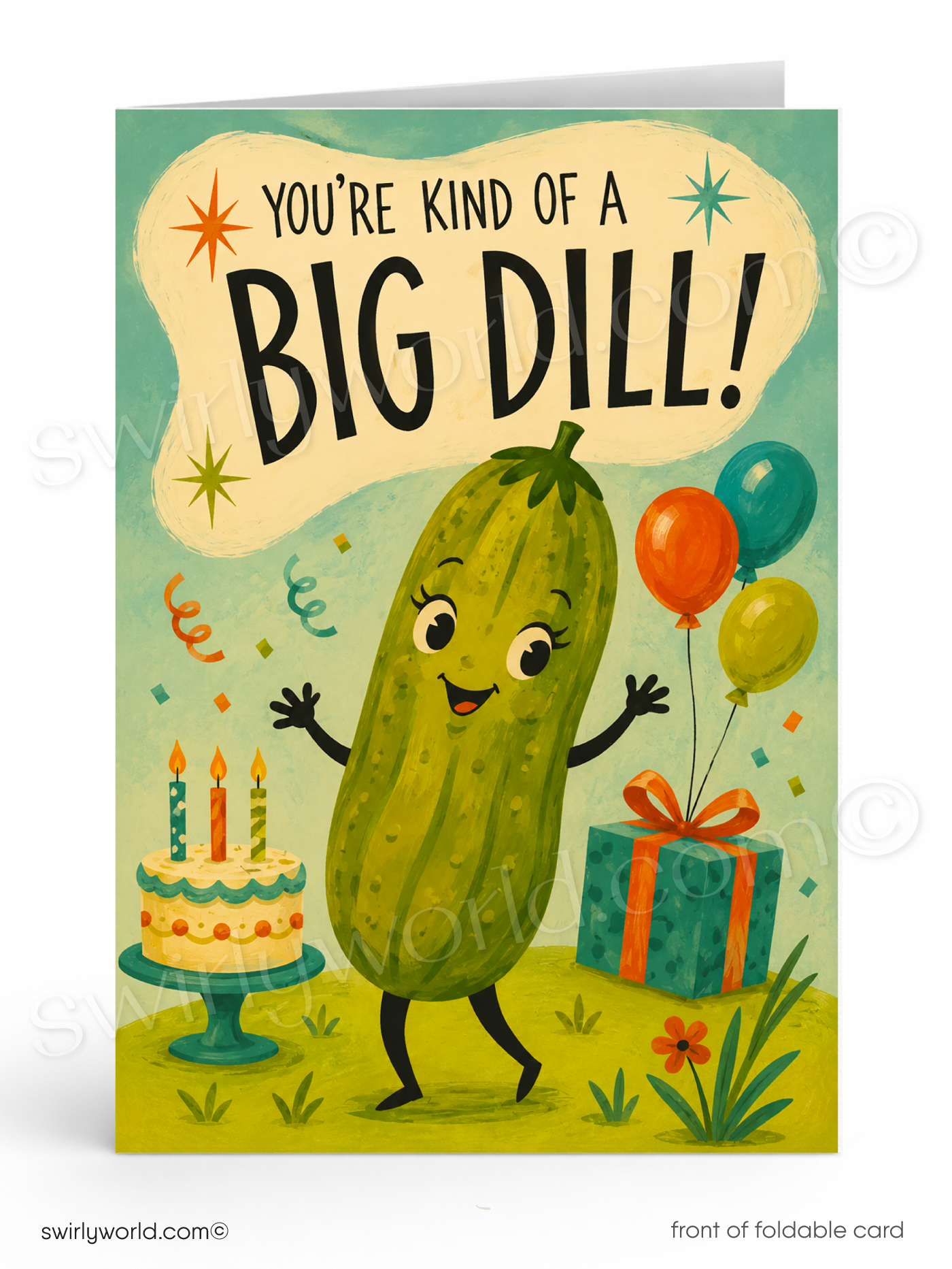 A folded greeting card shown front-facing on a white background. The card features a cartoon dill character standing beside a birthday cake, gift box, balloons, and confetti, with the text 'YOU'RE KIND OF A BIG DILL!' at the top.