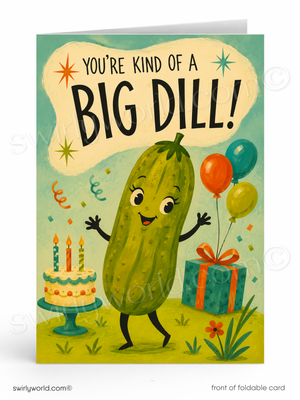 A folded greeting card shown front-facing on a white background. The card features a cartoon dill character standing beside a birthday cake, gift box, balloons, and confetti, with the text 'YOU'RE KIND OF A BIG DILL!' at the top.