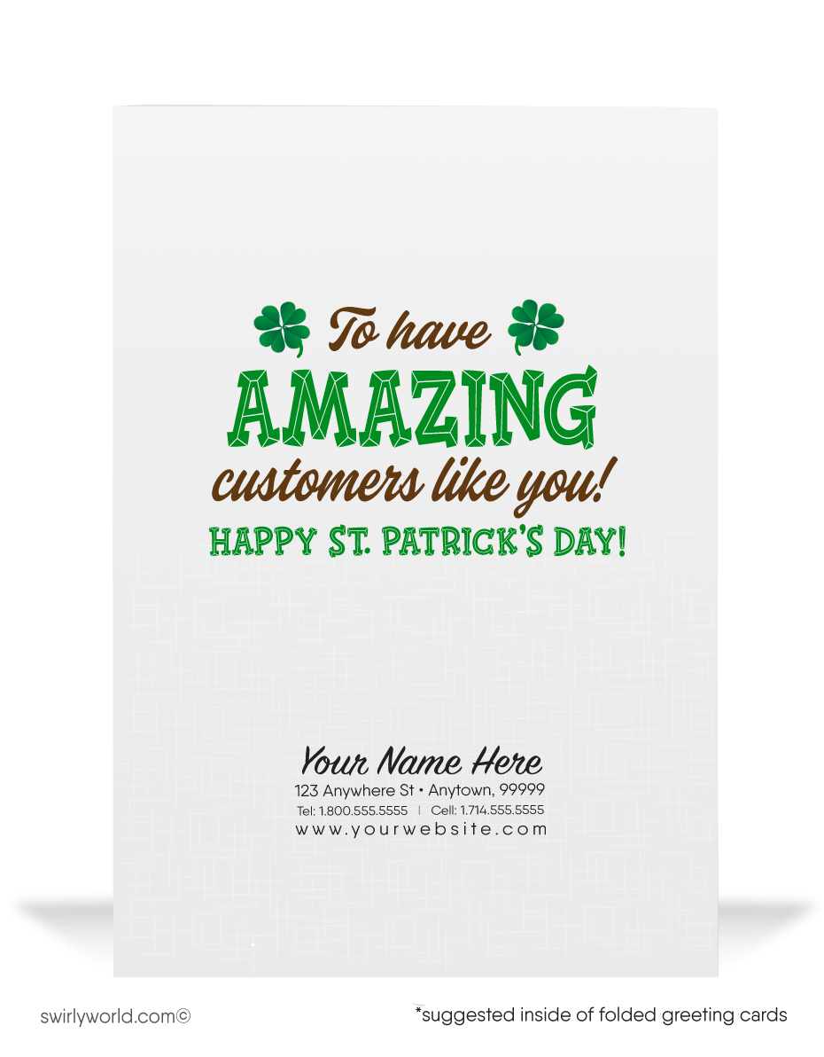 Celebrate St. Patrick’s Day with festive charm and a touch of Irish cheer with this customizable greeting card—perfect for building lasting connections with clients and prospects while showcasing your brand. Share your gratitude with a heartfelt message, letting them know how lucky you feel to have their trust and support.

This whimsical design features a cheerful leprechaun dressed in classic Irish attire, complete with a top hat, joyfully kicking up his heels in celebration. He proudly holds a lucky four