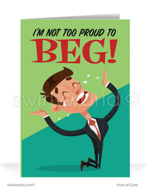 Funny humorous ice-breaking get payments on past-due bill collection accounts. Ain't too proud to beg for your money you owe me.