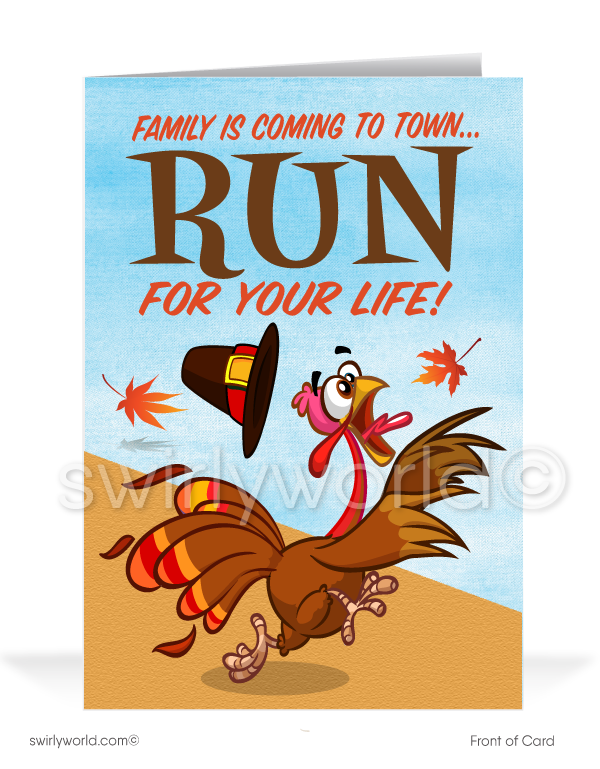 Delight your customers with this playful Thanksgiving card! Featuring a cartoon turkey running with the message, "Family Is Coming to Town...RUN FOR YOUR LIFE!" Inside reads, "Don't Worry, It's Only Thanksgiving! Gobble Til' You Wobble!" Customize the message and add your logo. Available in flat or folded styles with custom envelopes.