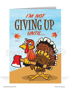 Delight customers with a playful Thanksgiving card featuring a cartoon turkey wielding an axe, declaring, "I'm Not Giving Up Until..." Inside reads, "I Tell You How Grateful I am For Your Business! Happy Thanksgiving!" Personalize the message and add your logo. Available in flat or folded styles with custom envelopes.
