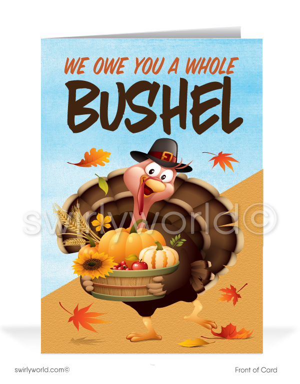 Show appreciation with Swirly World's charming Thanksgiving card! Featuring a cartoon turkey holding a basket of fall goodies, it reads "We Owe You a Whole Bushel" and inside, "Of Thanks!" Personalize the message and add your logo for a branded touch. Available as flatcards or folded styles with custom envelopes.
