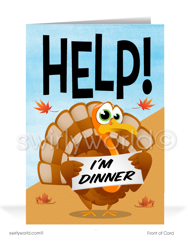 Delight customers with Swirly World's whimsical Thanksgiving card! Featuring a cartoon turkey holding a "HELP, I'm Dinner" sign, the inside reads, "An Order From You Can Save Me! Best Wishes for a Happy Thanksgiving!" Personalize your message and logo, available in flat or folded styles with custom envelope options.