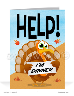 Delight customers with Swirly World's whimsical Thanksgiving card! Featuring a cartoon turkey holding a "HELP, I'm Dinner" sign, the inside reads, "An Order From You Can Save Me! Best Wishes for a Happy Thanksgiving!" Personalize your message and logo, available in flat or folded styles with custom envelope options.