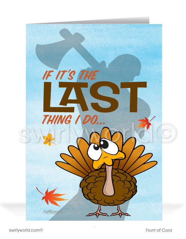 Celebrate Thanksgiving with a fun twist! This whimsical card features a cartoon turkey pleading with "If It's The LAST Thing I Do" on the front, and inside, "I would like to wish you a very Happy Thanksgiving." Customize the message and add your logo. Available as flat or folded styles with custom envelope options.