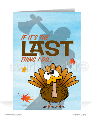 Celebrate Thanksgiving with a fun twist! This whimsical card features a cartoon turkey pleading with "If It's The LAST Thing I Do" on the front, and inside, "I would like to wish you a very Happy Thanksgiving." Customize the message and add your logo. Available as flat or folded styles with custom envelope options.